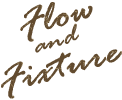 Flow and Fixture
